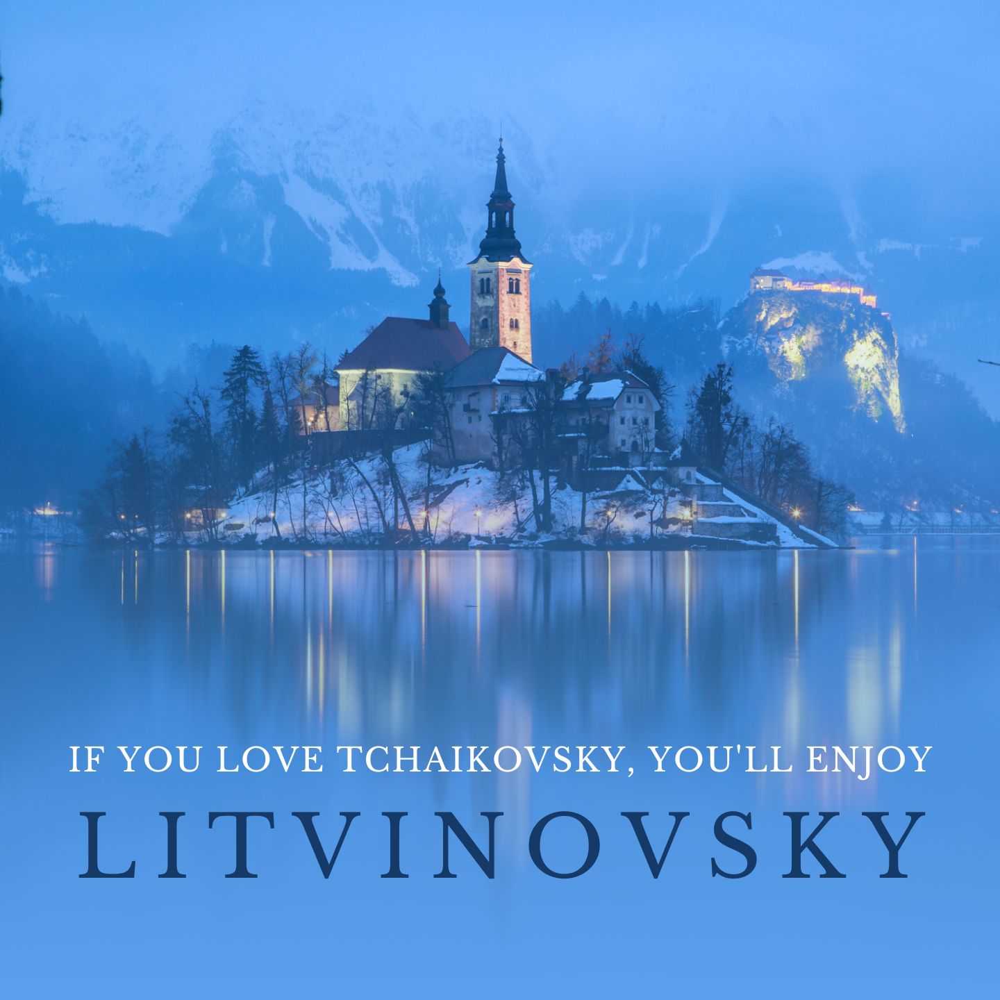 If You Love Tchaikovsky, You'll Enjoy Litvinovsky