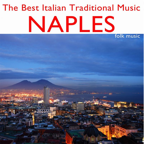 The Best Italian Traditional Music: Naples | Canzoni Napoletane